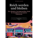 Reich werden und bleiben: Der ultimative Vermögensaufbau-Guide für Investitionen und passive Einkommen: Wie wird man reich? Von Aktien über Immobilien