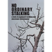 No Ordinary Stalking: a look at organized stalking and electronic harassment