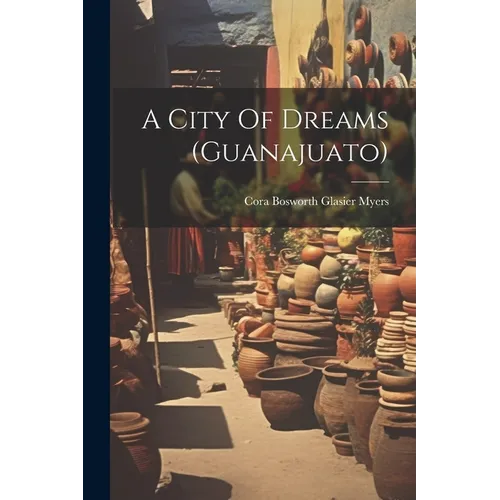 A City Of Dreams (guanajuato)