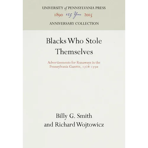 Blacks Who Stole Themselves: Advertisements for Runaways in the Pennsylvania Gazette, 1728-1790