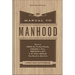 The Manual to Manhood: How to Cook the Perfect Steak, Change a Tire, Impress a Girl & 97 Other Skills You Need to Survive