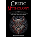 Celtic Mythology: A Complete Guide to Celtic Mythology, Celtic Gods, and Celtic Folklore