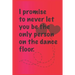 I promise to never let you be the. only person on the dance floor.: Best Gift or friends, Funny Gifts for Women, Valentines, Galentines Day Gifts for