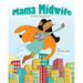 Mama Midwife: A Birth Adventure