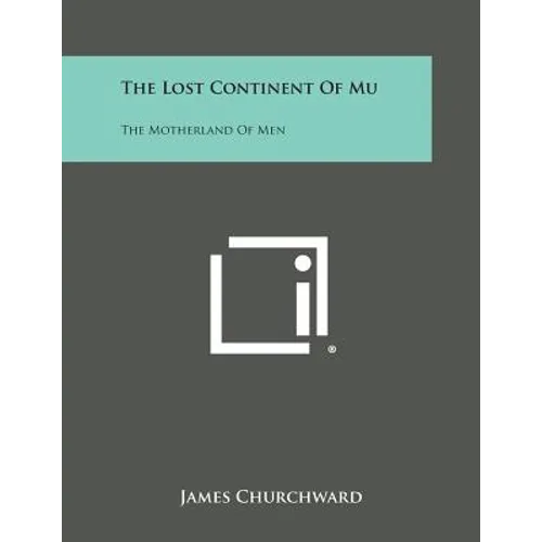 The Lost Continent of Mu: The Motherland of Men