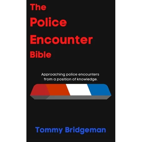 The Police Encounter Bible: Approaching police encounters from a position of knowledge.