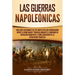 Las Guerras Napoleónicas: Una guía fascinante de los conflictos que comenzaron entre el Reino Unido y Francia durante el gobierno de Napoleón Bonapart