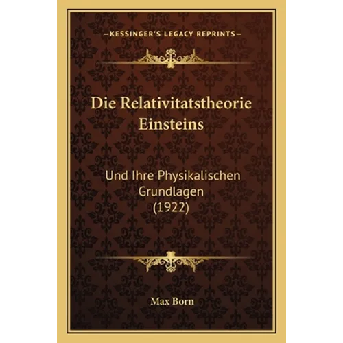 Die Relativitatstheorie Einsteins: Und Ihre Physikalischen Grundlagen (1922)