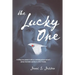 The Lucky One: A Chilling True Account of Child Sex Trafficking and One Survivor's Journey from Brutal Captivity to a Life of Freedom