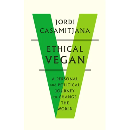 Ethical Vegan: A Personal and Political Journey to Change the World
