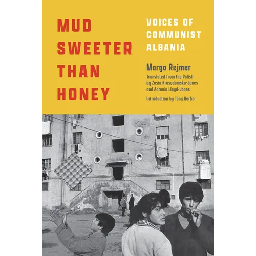 Mud Sweeter Than Honey: Voices of Communist Albania
