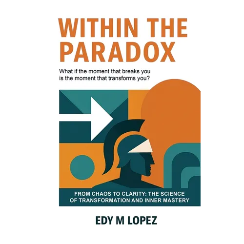 Within The Paradox: From Chaos to Clarity - The Science of Transformation & Inner Mastery