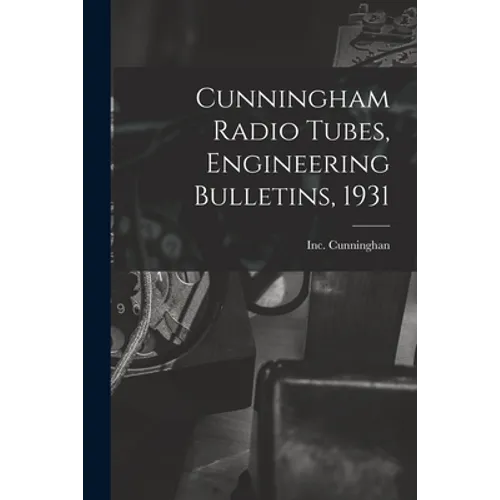 Cunningham Radio Tubes, Engineering Bulletins, 1931
