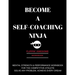 Become a Self-Coaching Ninja: Mental Strength & Performance Workbook for the Competitive Athlete: Solve Any Problem, Achieve Every Dream