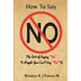 How To Say No: The Art of Saying No To People You Can't Say No To