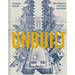 Unbuilt: Radical Visions of a Future That Never Arrived