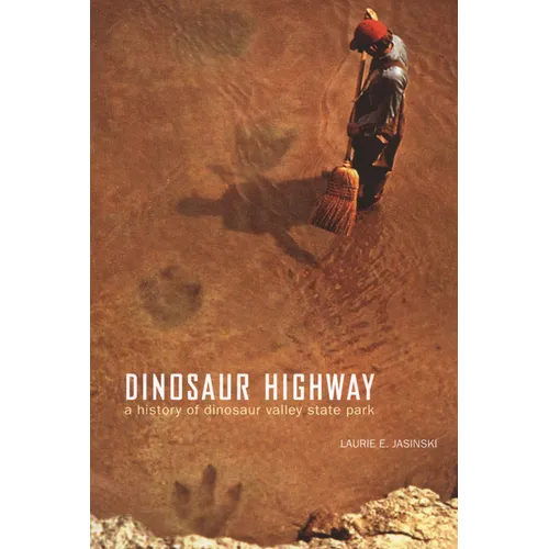 Dinosaur Highway: A History of Dinosaur Valley State Park Volume 23