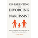 Co-Parenting After Divorcing a Narcissist: How to Set Boundaries, Win Custody Battles, and Protect Your Peace from a Toxic Ex