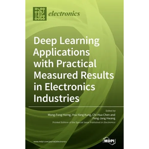 Deep Learning Applications with Practical Measured Results in Electronics Industries