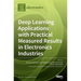 Deep Learning Applications with Practical Measured Results in Electronics Industries