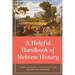 A Helpful Handbook of Hebrew History: A Bible-Believing, Jesus-Loving Take