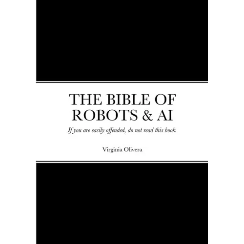 The Bible of Robots & AI: If you are easily offended, do not read this book.