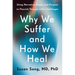 Why We Suffer and How We Heal: Using Narrative, Ritual, and Purpose to Flourish Through Life's Challenges