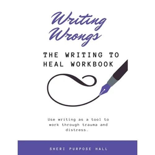 Writing Wrongs: The Writing to Heal Workbook