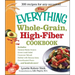 The Everything Whole Grain, High Fiber Cookbook: Delicious, Heart-Healthy Snacks and Meals the Whole Family Will Love