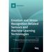 Emotion and Stress Recognition Related Sensors and Machine Learning Technologies