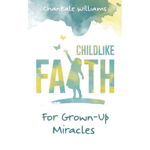 Childlike Faith For Grown-Up Miracles