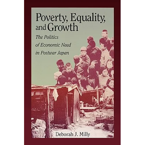 Poverty, Equality, and Growth: The Politics of Economic Need in Postwar Japan