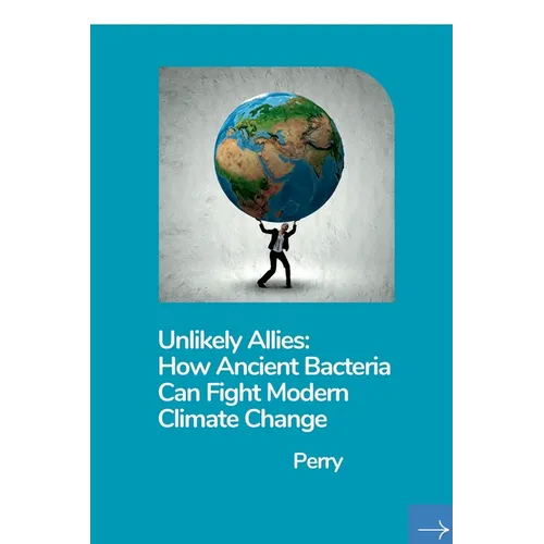 Unlikely Allies: How Ancient Bacteria Can Fight Modern Climate Change