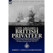 Life Aboard a British Privateer: The First Hand Account of a Famous Privateer Captain at War with the Spanish During the Reign of Queen Anne 1707-1711