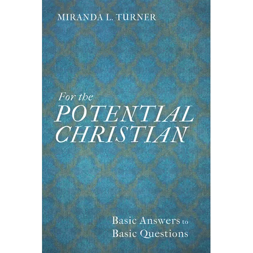 For the Potential Christian: Basic Answers to Basic Questions