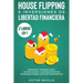 House flipping e inversiones de libertad financiera (actualizado) 2 libros en 1: Administra y revende casas + Los más nuevos y confiables métodos de i
