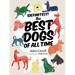 Definitely the Best Dogs of All Time: Amazing, Astounding, and Heartwarming Stories of Historical, Mythical, and Real Dogs from Around the World