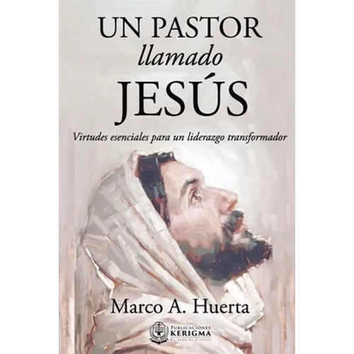 Un Pastor Llamado Jesus: Virtudes Esenciales para un Liderazgo Transformador