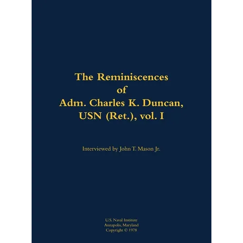 The Reminiscences of Adm. Charles K. Duncan, USN (Ret.), Vol. I: 1911-1994