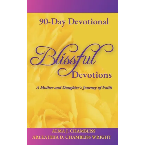 Blissful Devotions: A Mother and Daughter's Journey of Faith: 90-Day Devotional
