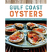 Gulf Coast Oysters: Classic & Modern Recipes of a Southern Renaissance