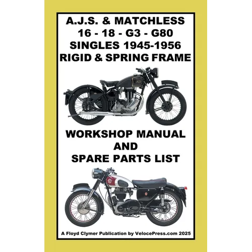 AJS & MATCHLESS 1945-1956 RIGID AND SPRING-FRAME SINGLE CYLINDER WORKSHOP AND PARTS MANUALS FOR THE 350cc & 500cc MODELS 16 - 18 - G3 & G80
