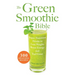 The Green Smoothie Bible: 300 Delicious Recipes