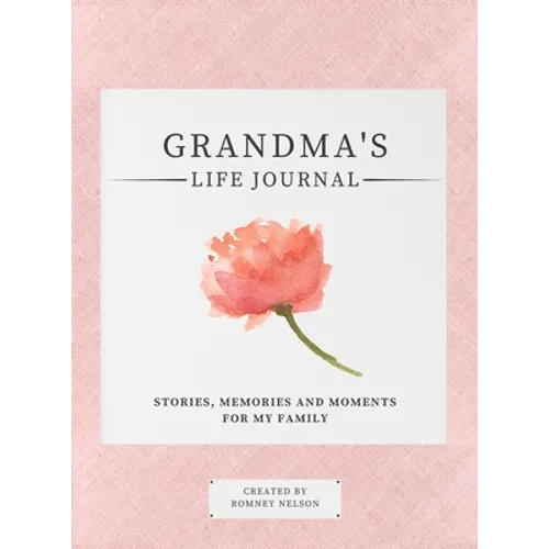 Grandma's Life Journal: Stories, Memories and Moments for My Family A Guided Memory Journal to Share Grandma's Life