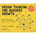Design Thinking for Business Growth: How to Design and Scale Business Models and Business Ecosystems