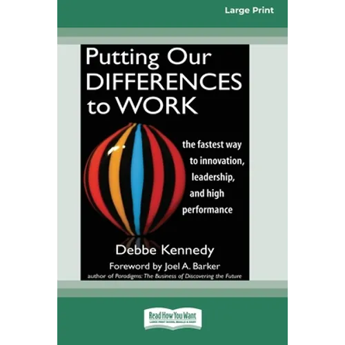 Putting Our Differences to Work: The Fastest Way to Innovation, Leadership, and High Performance (16pt Large Print Edition)