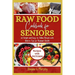 Raw Food Cookbook For Seniors: 60 Simple and Easy-to-Follow Recipes with Holistic Tips For Radiant Health