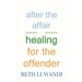 After the Affair - Healing for the Offender