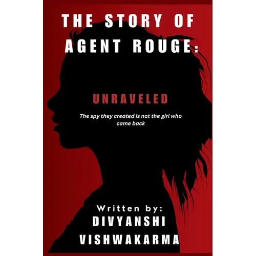 Unraveled: The spy they created is not the girl who came back.