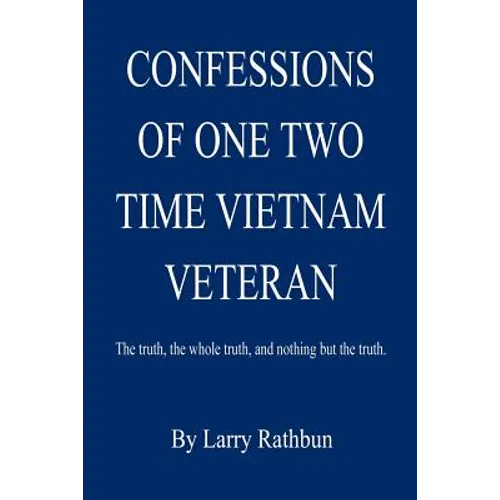 Confessions of One Two Time Vietnam Veteran